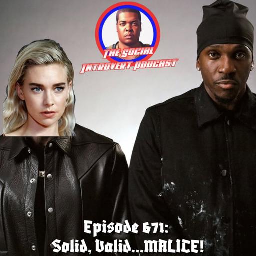 Episode 671: Solid, Valid…MALICE!