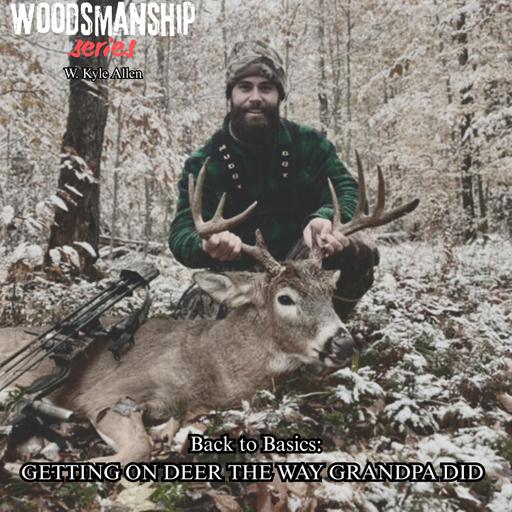 Back to Basics: Getting on Deer the way Grandpa did | Hunting without technology W. Kyle Allen