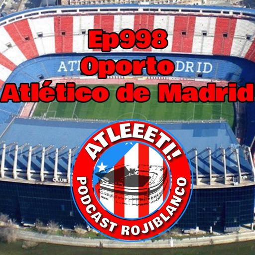 Ep998: Oporto 1-0 Atlético de Madrid