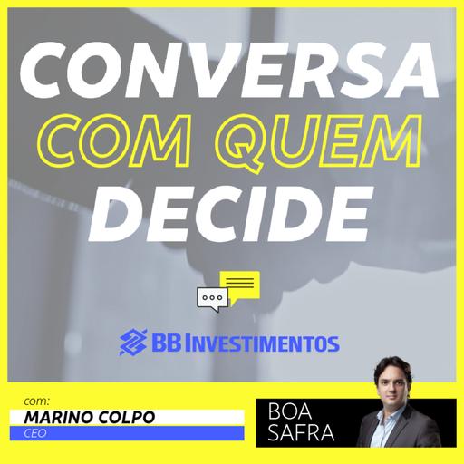 Conversa com Quem Decide - BB-BI | Marino Colpo - Boa Safra | BB