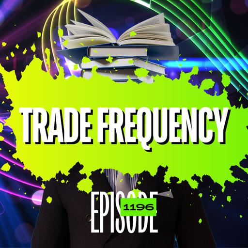 1196 - The Truth About Trade Frequency