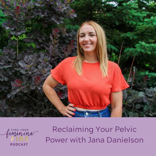 Reclaiming Your Pelvic Power with Jana Danielson