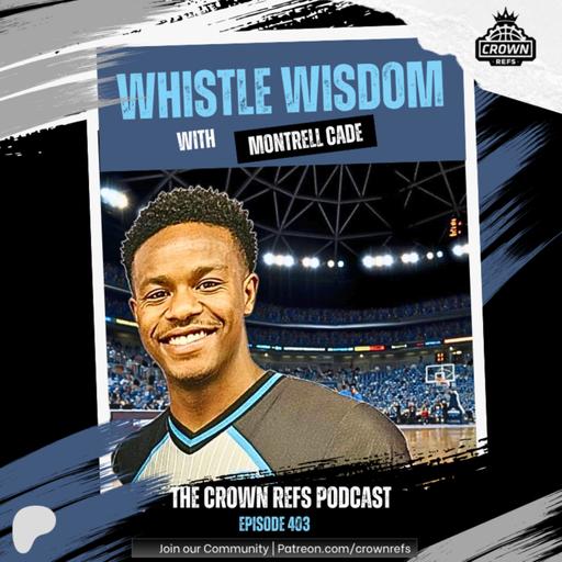 #403 Whistle Wisdom | with Montrell Cade | Mentorship, Reps, & Confidence in Officiating | Division 1 Official