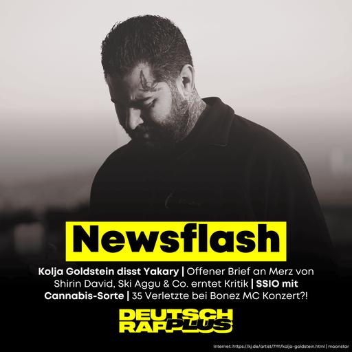 Newsflash 🚨 Kolja Goldstein vs. Yakary | Kritik für offenen Brief an Merz | SSIO Cannabissorte | 35 Verletzte bei Bonez