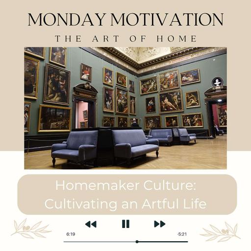 Monday Motivation #30 | Homemaker Culture; An Artful Life