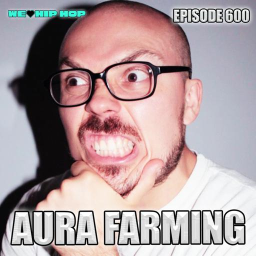 Episode 600 | Aura Farming