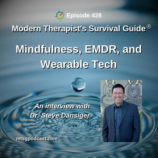 Mindfulness, EMDR, and Wearable Tech: An Interview with Dr. Steve Dansiger