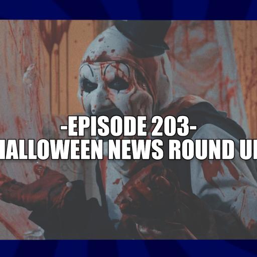 EPISODE 203 - HALLOWEEN NEWS ROUNDUP