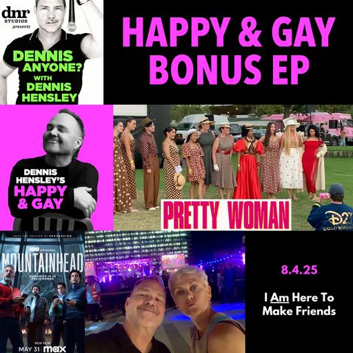Happy & Gay Bonus Episode: I Am Here To Make Friends