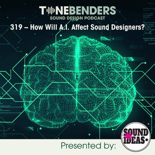 319 - How Will A.I. Affect Sound Designers