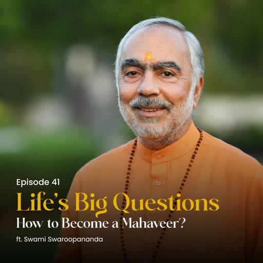 How to Become a Mahaveer? | Life's Big Questions ft. Swami Swaroopananda | Episode 41