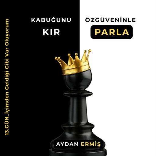 13.GÜN_İçimden Geldiği Gibi Var Oluyorum