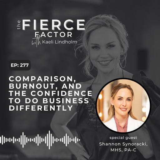 Episode 277: Comparison, Burnout, and the Confidence to Do Business Differently with Shannon Synoracki, MHS, PA-C