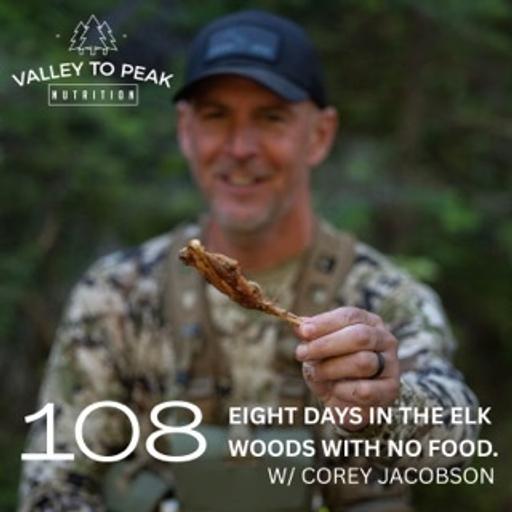 Eight Days in the Elk Woods With No Food (w/ Corey Jacobson)