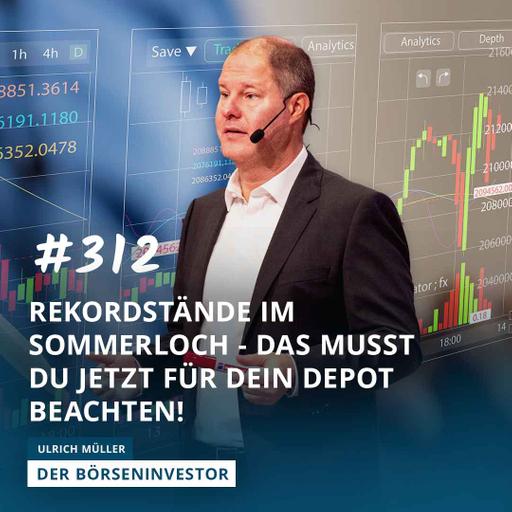#312 Rekordstände im Sommerloch - das musst Du jetzt für Dein Depot beachten!