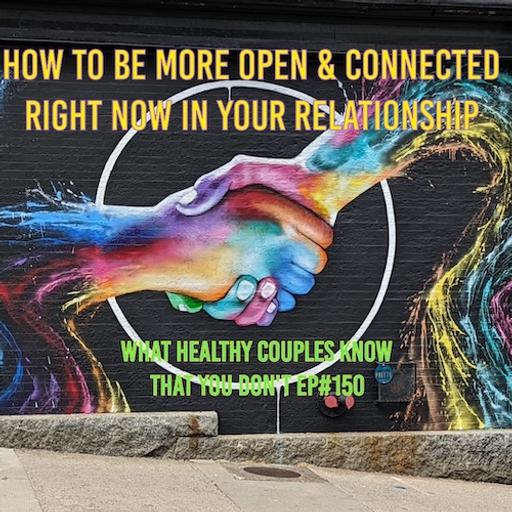 How to Be More Open and Connected Right Now in Your Relationship
