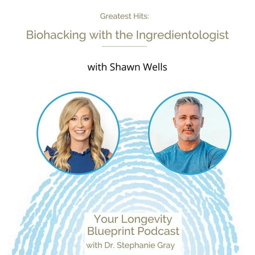 Greatest Hits: Biohacking with the Ingredientologist Shawn Wells