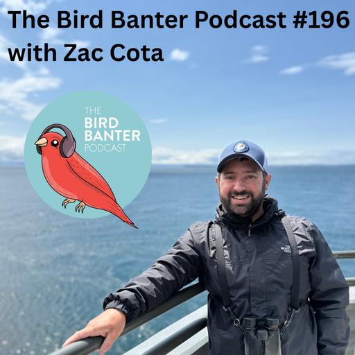 The Bird Banter Podcast #196 with Zac Cota
