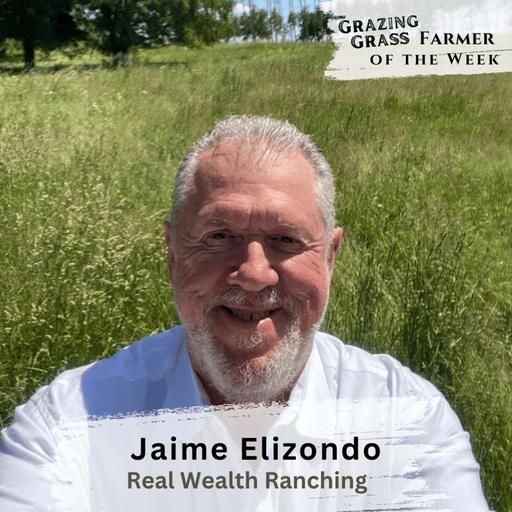 182. Fat Cows, Happy Plants: The Power of Total Grazing with Jaime Elizondo