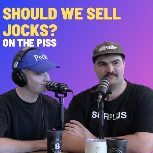 Should We Sell Jocks? - On The Piss