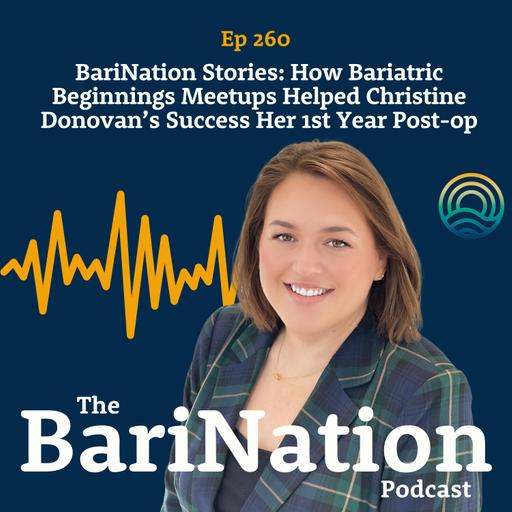 BariNation Stories: How Bariatric Beginnings Meetups Helped Christine Donovan’s Success Her 1st Year Post-op | Ep 260
