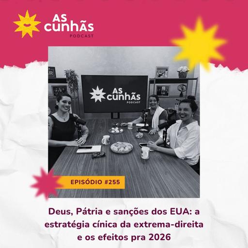 Episódio 255 - Deus, Pátria e sanções dos EUA: a estratégia cínica da extrema-direita e os efeitos para 2026