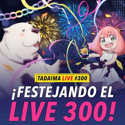 ¡Llegamos a 300 "TadaimaLIVE"!