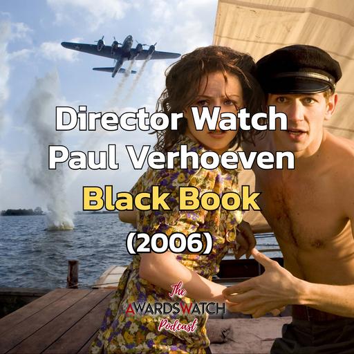 Director Watch Ep. 111 - 'Black Book' (Paul Verhoeven, 2006) with Special Guest Ben Miller