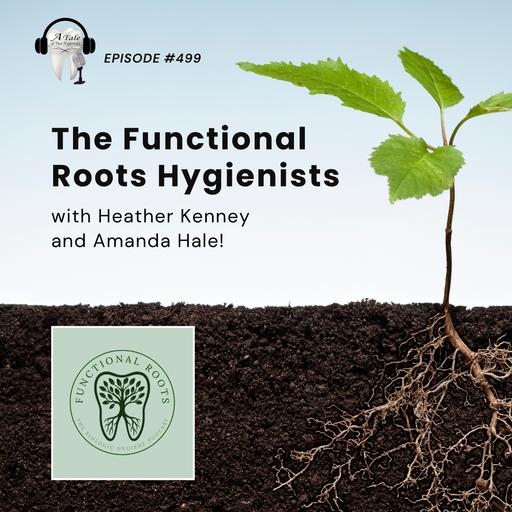 499 The Functional Roots Hygienists with Heather Kenney and Amanda Hale!