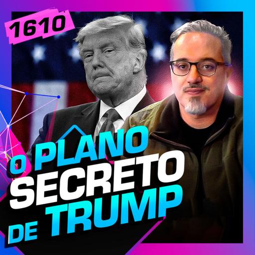 1610 - O PLANO SECRETO DE TRUMP: DANIEL LOPEZ