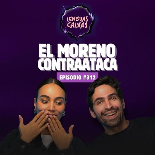 #312 El Moreno Contraataca