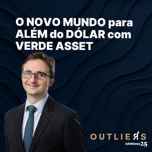 #166 - O novo mundo para além do dólar com Luiz Parreiras, da Verde Asset | Outliers InfoMoney - Expert XP 2025