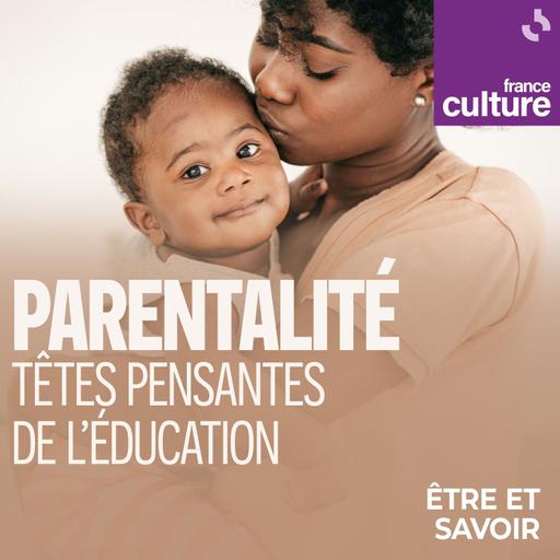 Parentalité : têtes pensantes de l'éducation : Comprendre le besoin d'attachement de son enfant avec John Bowlby