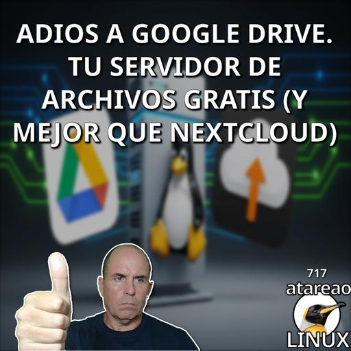 ATA 717 Adios a Google Drive. Tu servidor de archivos GRATIS (y mejor que NextCloud)