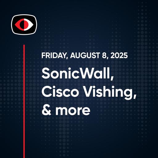 SonicWall, Informants Exposed, Cisco Vishing, Perplexity, GPT‑5, Josh Marpet–SWN #501 - SWN #501