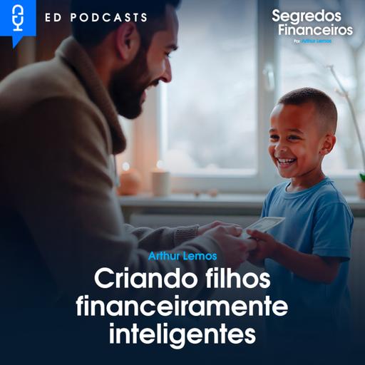 CRIANDO FILHOS FINANCEIRAMENTE INTELIGENTES (ESPECIAL DIA DOS PAIS - SEGREDOS FINANCEIROS)