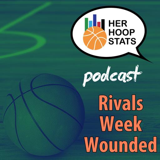 Rivals Week Wounded | The Her Hoop Stats Podcast