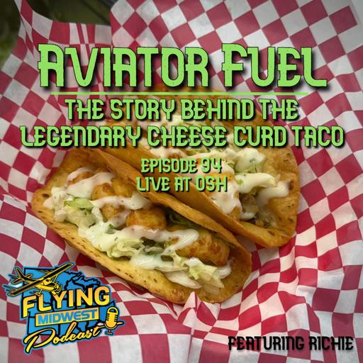 Episode 94 - Aviator Fuel: The Story Behind the Legendary Cheese Curd Taco