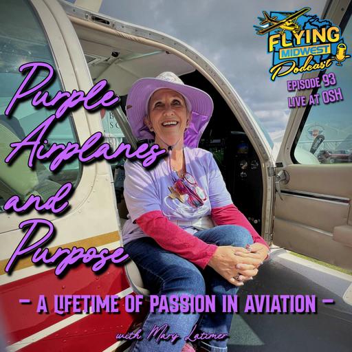 Episode 93 - Purple Airplanes and Purpose: A Lifetime of Passion in Aviation with Mary Latimer