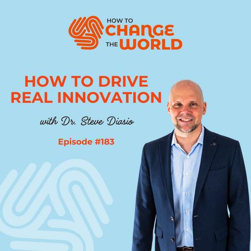 Ep. 183 - How to Drive Real Innovation with Dr. Steve Diasio