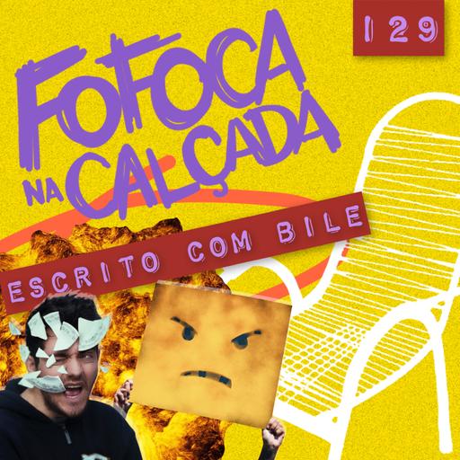 ESCRITO COM BILE | Fofoca Na Calçada