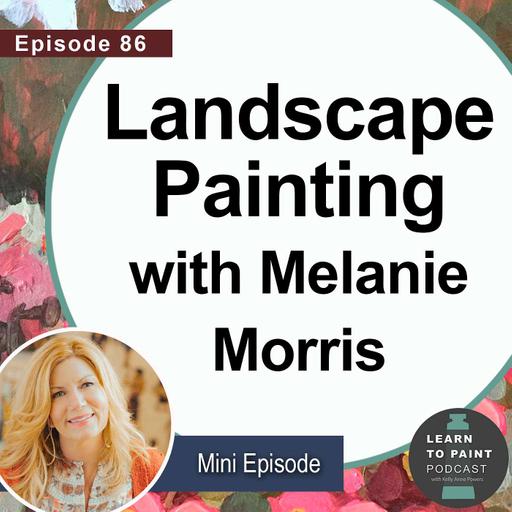 Landscape Painting with Melanie Morris [Archive, Ep.86]