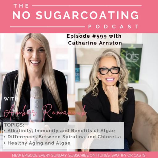#599 Alkalinity, Immunity and Benefits of Algae, Differences Between Spirulina and Chlorella & Healthy Aging and Algae With Catharine Arnston