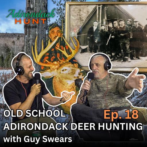 The Adirondack Hunt Podcast, Ep. 18: Old School Adirondack Deer Hunting with Guy Swears