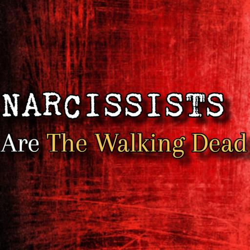 Episode 283: Narcissists Are The Walking Dead