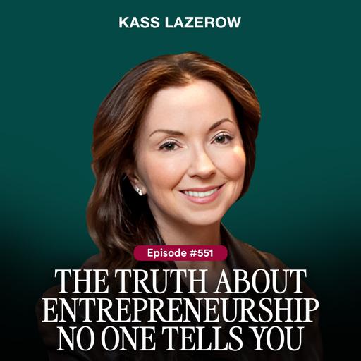 The Truth About Entrepreneurship No One Tells You | Kass Lazerow