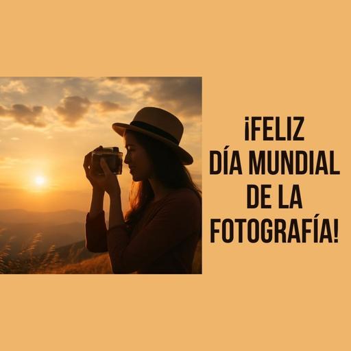 ¡Feliz día mundial de la fotografía!