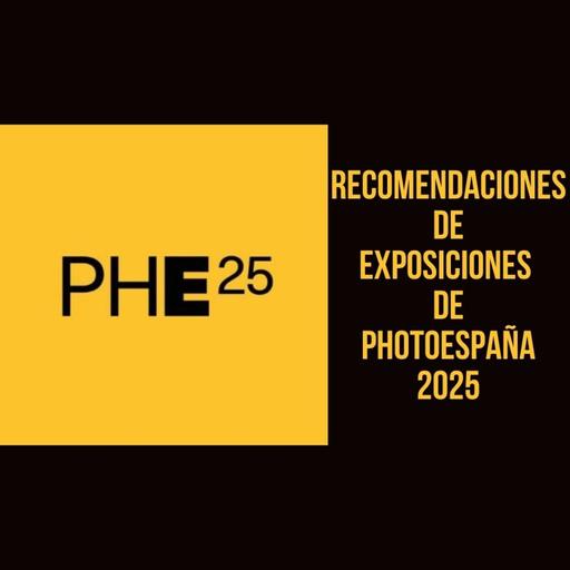 Recomendaciones de exposiciones de PHotoESPAÑA 2025