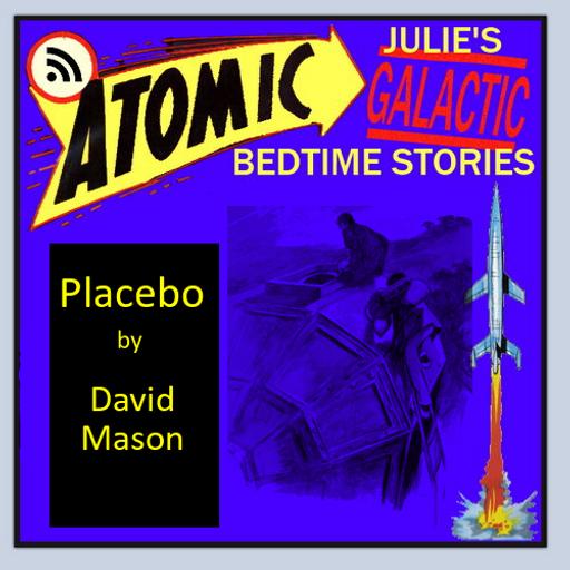 Atomic Julie's Galactic Bedtime Stories - PLACEBO by David Mason