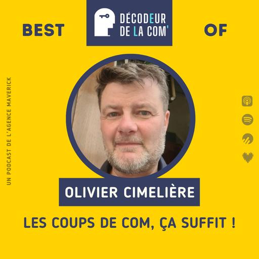 Les Coups de Com, ça suffit ! | Olivier Cimelière | Best Of